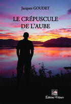 Couverture du livre « Le crépuscule de l'aube » de Jacques Goudet aux éditions Velours