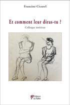 Couverture du livre « Et comment leur diras-tu ? : colloque intérieur » de Francine Cicurel aux éditions Du Palio