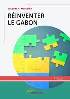 Couverture du livre « Réinventer le Gabon » de Jacques A. Massalha aux éditions Jets D'encre