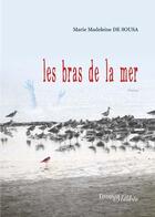 Couverture du livre « Les bras de la mer » de Marie Madeleine De Sousa aux éditions Melibee