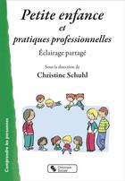 Couverture du livre « Petite enfance et pratiques professionnelles - eclairage partage » de Christine Schuhl aux éditions Chronique Sociale