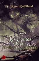 Couverture du livre « Les contes de la forêt de cendres » de T.Nym Robillard aux éditions Lune Ecarlate