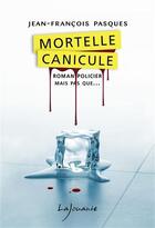 Couverture du livre « Mortelle canicule » de Jean-Francois Pasques aux éditions Lajouanie