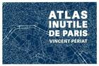 Couverture du livre « Atlas inutile de Paris » de Vincent Périat aux éditions Le Tripode