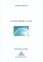 Couverture du livre « Le vouloir de la paix » de Jacquy Joguet aux éditions Alcyone