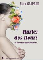 Couverture du livre « Hurler des fleurs et autres sensualités littéraires » de N Gaspard aux éditions Editions Secretes