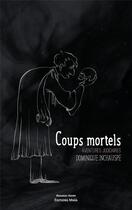 Couverture du livre « Coups mortels : aventures judiciaires » de Dominique Inchauspe aux éditions Editions Maia