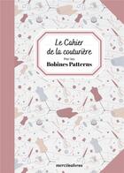 Couverture du livre « Le cahier de la couturière : par les bobines patterns » de Muller Caroline aux éditions Mercileslivres