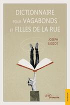 Couverture du livre « Dictionnaire pour vagabonds et filles de la rue » de Joseph Sadzot aux éditions Jets D'encre