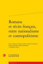 Couverture du livre « Romans et récits francais, entre nationalisme et cosmopolitisme » de  aux éditions Classiques Garnier