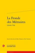 Couverture du livre « La Fronde des mémoires (1648-1750) » de Eric Tourrette et Marc Hersant aux éditions Classiques Garnier