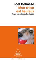 Couverture du livre « Mon chien est heureux : Jeux, exercices et astuces » de Joel Dehasse aux éditions Odile Jacob