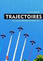 Couverture du livre « Trajectoires : les chemins de la vie » de Lanata Vincent aux éditions Scudo
