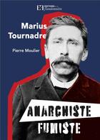 Couverture du livre « Marius Tournadre anarchiste fumiste » de Pierre Moulier aux éditions Flandonniere