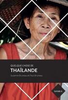 Couverture du livre « Quelque chose de Thaïlande » de Yiling Changues et Suzanne Bruneau et Paul Bruneau aux éditions Nanika