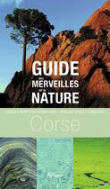Couverture du livre « Guide des merveilles de la nature ; Corse » de Frédérique Roger aux éditions Arthaud