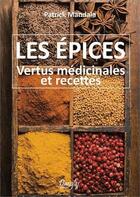 Couverture du livre « Les épices ; vertus médicinales et recettes » de Patrick Mandala aux éditions Dangles