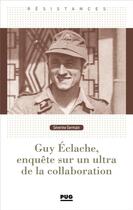 Couverture du livre « Guy Eclache, enquête sur un ultra de la collaboration » de Severine Germain aux éditions Pu De Grenoble