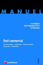 Couverture du livre « Droit commercial ; actes de commerce ; commerçants ; fonds de commerce ; concurrence ; consommation (8e édition) » de Yves Reinhard et Sylvie Thomasset-Pierre et Cyril Nourissat aux éditions Lexisnexis