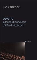 Couverture du livre « Psycho, la leçon d'iconologie d'Alfred Hitchcock » de Luc Vancheri aux éditions Vrin