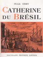 Couverture du livre « Catherine du Brésil » de Olga Obry aux éditions Nel