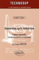 Couverture du livre « Instruction apres instruction. computers 3. structure des ordinateurs » de Jean-Jacques Mercier aux éditions Ellipses