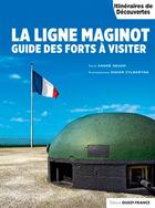 Couverture du livre « La ligne Maginot, guide des forts à visiter » de Didier Zylberyng aux éditions Ouest France