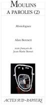 Couverture du livre « Moulins à paroles t.2 ; monologues » de Alan Bennett aux éditions Actes Sud-papiers