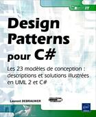 Couverture du livre « Design patterns pour C# ; les 23 modèles de conception ; descriptions et solutions illustrées en UML 2 et C# » de Laurent Debrauwer aux éditions Eni