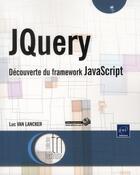 Couverture du livre « JQuery ; découverte du framework JavaScript » de Luc Van Lancker aux éditions Eni