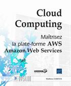 Couverture du livre « Cloud computing ; maitrisez la plateforme AWS Amazon Web services » de Matthieu Zarouk aux éditions Eni