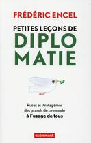 Couverture du livre « Petites leçons de diplomatie ; ruses et stratagèmes des grands de ce monde à l'usage de tous » de Frederic Encel aux éditions Autrement