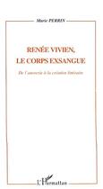 Couverture du livre « Renée Vivien, le corps exsangue ; de l'anorexie à la création littéraire » de Marie Perrin aux éditions L'harmattan