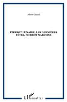 Couverture du livre « Pierrot Lunaire, les dernières fêtes, Pierrot Narcisse » de Albert Giraud aux éditions L'harmattan