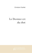 Couverture du livre « Le Dernier Cri Du Chat » de Chaillet Christian aux éditions Le Manuscrit