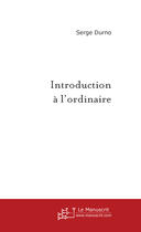 Couverture du livre « Introduction à l'ordinaire » de Serge Durno aux éditions Le Manuscrit