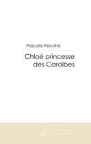 Couverture du livre « Chloe princesse des Caraïbes » de Pascale Peruilhe aux éditions Le Manuscrit