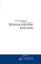 Couverture du livre « Enfance sabotée, éveil ardu » de Legault-Y aux éditions Le Manuscrit