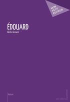 Couverture du livre « Edouard » de Martin Hermach aux éditions Publibook