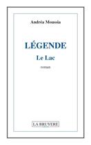 Couverture du livre « Légende ; le lac » de Andrea Moussia aux éditions La Bruyere