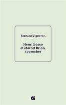 Couverture du livre « Henri Bosco et Marcel Brion, approches » de Bernard Vigneron aux éditions Editions Du Panthéon