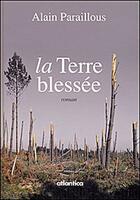 Couverture du livre « La terre blessée » de Alain Paraillous aux éditions Atlantica