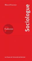 Couverture du livre « Profession : sociologue » de Fournier Marcel aux éditions Les Presses De L'universite De Montreal