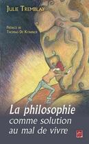 Couverture du livre « La philosophie comme solution au mal de vivre » de Julie Tremblay aux éditions Presses De L'universite De Laval