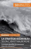 Couverture du livre « La stratégie Océan bleu selon C. Kim et Mauborgne : comment identifier les nouveaux relais de croissance ? » de Pierre Pichère aux éditions 50 Minutes