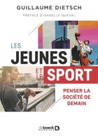 Couverture du livre « Les jeunes et le sport : Penser la société de demain » de Guillaume Dietsch aux éditions De Boeck Superieur