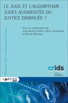 Couverture du livre « Le juge et l'algorithme : juges augmentés ou justice diminuée ? » de Herve Jacquemin et Benoit Michaux et Jean-Benoit Hubin et Collectif aux éditions Larcier