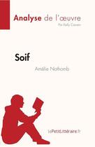 Couverture du livre « Soif d'Amélie Nothomb : analyse de l'oeuvre » de Kelly Carrein aux éditions Lepetitlitteraire.fr