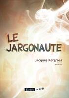 Couverture du livre « Le jargonaute » de Jacques Kergroas aux éditions Elzevir