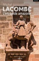 Couverture du livre « L'intrapide Amazone » de Michel Lacombe aux éditions De Boree